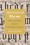 The Fetters Of Rhyme Liberty And Poetic Form In Early Modern England Rebecca M Rush