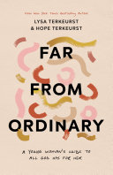Far From Ordinary A Young Womans Guide To The Plans God Has For Her Lysa Terkeurst Hope Terkeurst