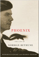 Phoenix The Life Of Norman Bethune Roderick Stewart Sharon Stewart