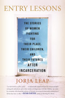 Entry Lessons The Stories Of Women Fighting For Their Place Their Children And Their Futures After Incarceration Jorja Leap