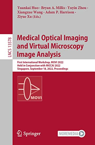 Medical Optical Imaging And Virtual Microscopy Image Analysis First International Workshop Movi 2022 Held In Conjunction With Miccai 2022 Proceedings 1st Ed 2022 Yuankai Huo