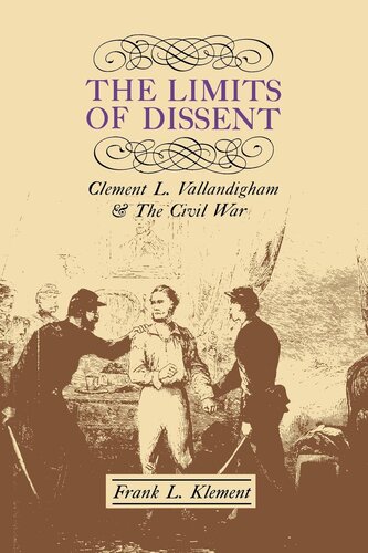 The Limits Of Dissent Clement L Vallandigham The Civil War Frank L Klement