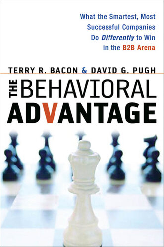The Behavioral Advantage What The Smartest Most Successful Companies Do Differently To Win In The B2b Arena Terry Bacon David Pugh