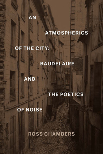 An Atmospherics Of The City Baudelaire And The Poetics Of Noise Ross Chambers