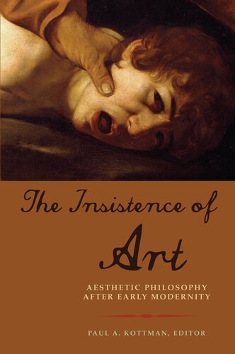 The Insistence Of Art Paul A Kottman