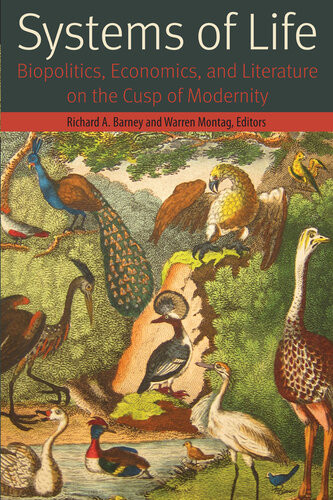 Systems Of Life Biopolitics Economics And Literature On The Cusp Of Modernity Richard A Barney Editor Warren Montag Editor