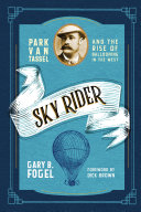Sky Rider Park Van Tassel And The Rise Of Ballooning In The West Gary B Fogel