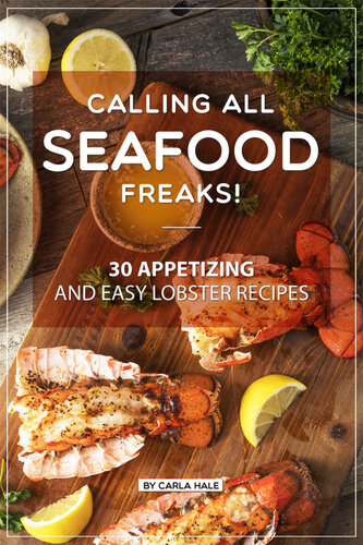 Calling All Seafood Freaks 30 Appetizing And Easy Lobster Recipes Carla Hale