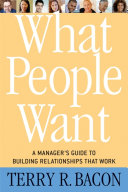 What People Want A Managers Guide To Building Relationships That Work Terry R Bacon