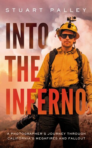 Into The Inferno A Photographers Journey Through Californias Megafires And Fallout Stuart Palley
