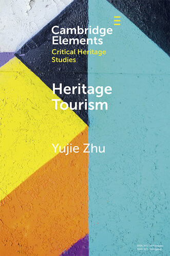Elements In Critical Heritage Studies Heritage Tourism Zhu Yujie