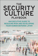 The Security Culture Playbook An Executive Guide To Reducing Risk And Developing Your Human Defense Layer Perry Carpenter
