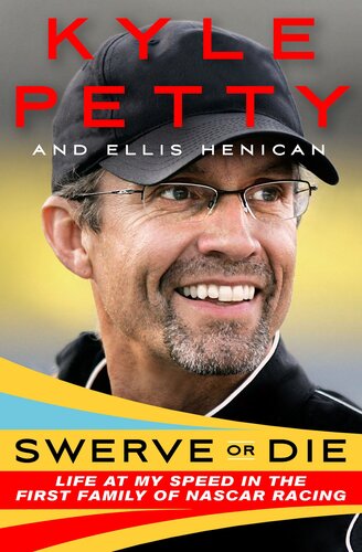 Swerve Or Die Life At My Speed In The First Family Of Nascar Racing Kyle Petty Ellis Henican