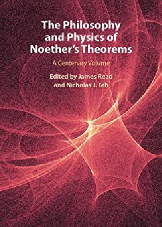 The Philosophy And Physics Of Noethers Theorems A Centenary Volume James Read