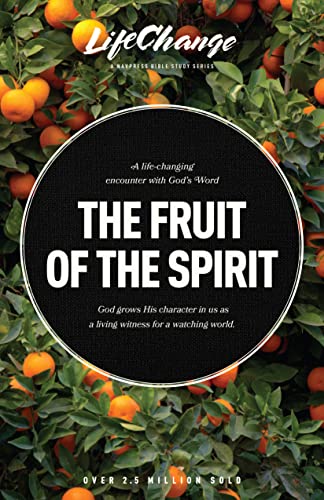 The Fruit Of The Spirit A Bible Study On Reflecting The Character Of God Lifechange The Navigators