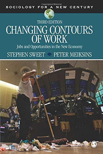 Changing Contours Of Work Jobs And Opportunities In The New Economy Sociology For A New Century Series 3rd Edition Stephen A Sweet