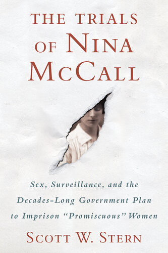The Trials Of Nina Mccall Sex Surveillance And The Decadeslong Government Plan To Imprison Promiscuous Women Scott W Stern