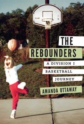 The Rebounders A Division I Basketball Journey Amanda Ottaway