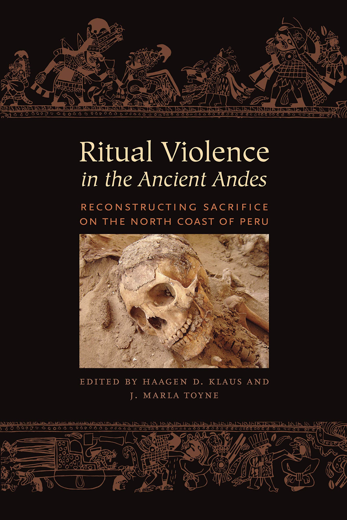 Ritual Violence In The Ancient Andes Reconstructing Sacrifice On The North Coast Of Peru Haagen D Klaus