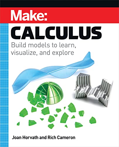 Make: Calculus: Build models to learn, visualize, and explore 1st edition Joan Horvath