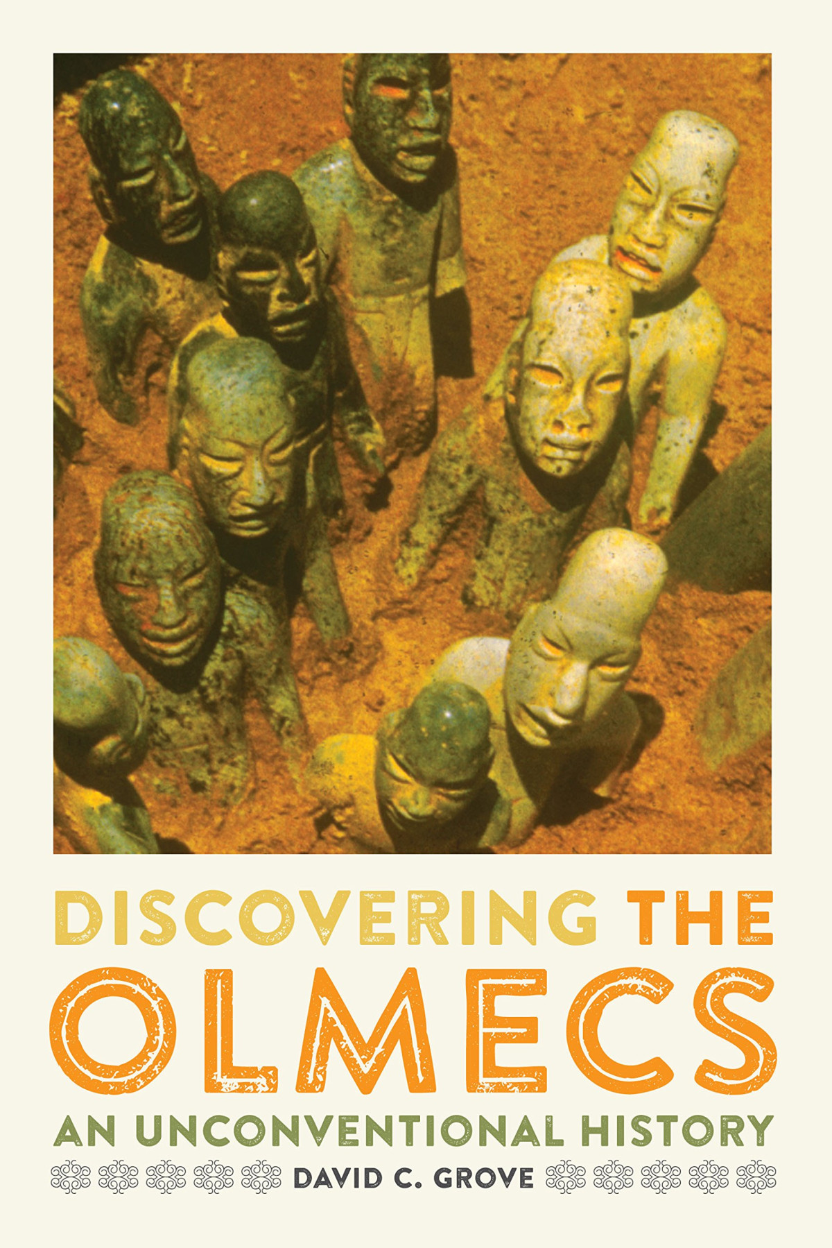 Discovering The Olmecs An Unconventional History David C Grove