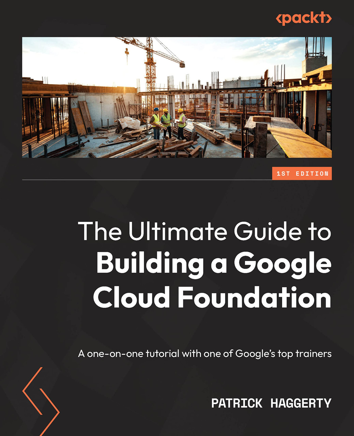 The Ultimate Guide To Building A Google Cloud Foundation A Oneonone Tutorial With One Of Googles Top Trainers Patrick Haggerty