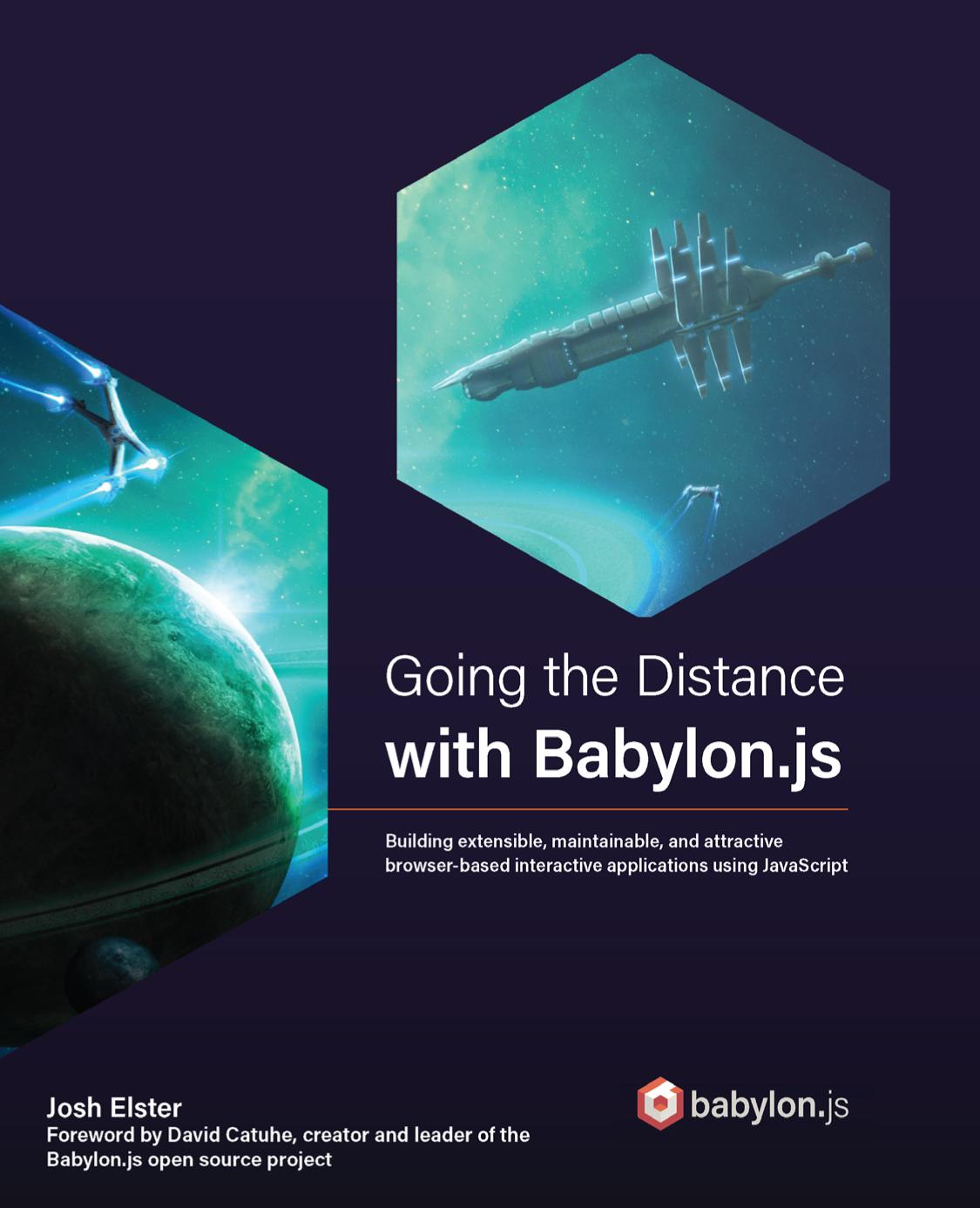 Going The Distance With Babylonjs Building Extensible Maintainable And Attractive Browserbased Interactive Applications Josh Elster