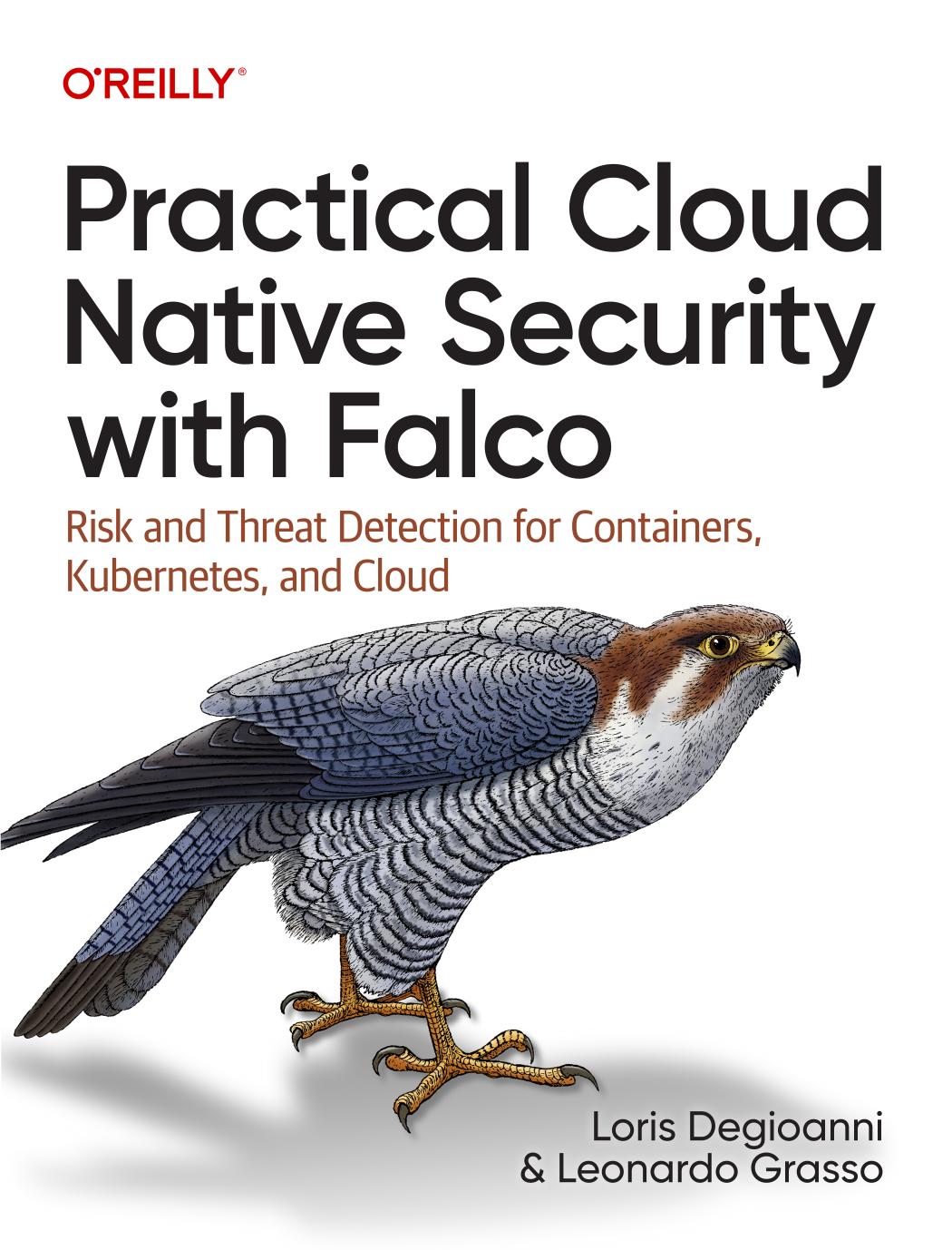 Practical Cloud Native Security With Falco Risk And Threat Detection For Containers Kubernetes And Cloud 1st Edition Loris Degioanni