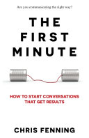 The First Minute How To Start Conversations That Get Results Fenning