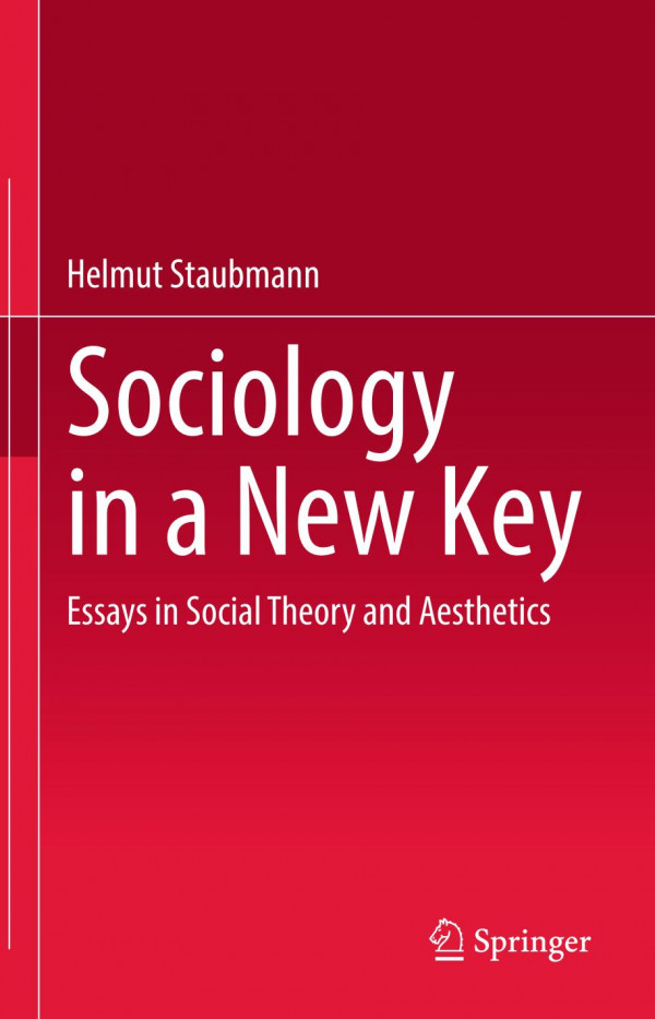 Sociology In A New Key Essays In Social Theory And Aesthetics Helmut Staubmann