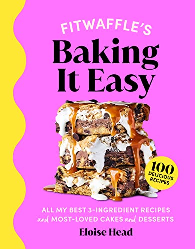 Fitwaffles Baking It Easy All My Best 3ingredient Recipes And Mostloved Cakes And Desserts Eloise Head