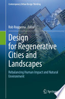 Design For Regenerative Cities And Landscapes Rebalancing Human Impact And Natural Environment Rob Roggema