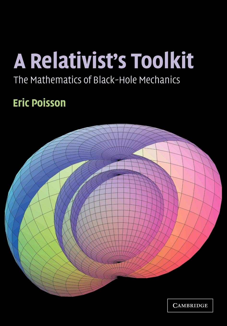 A Relativists Toolkit The Mathematics Of Blackhole Mechanics Eric Poisson