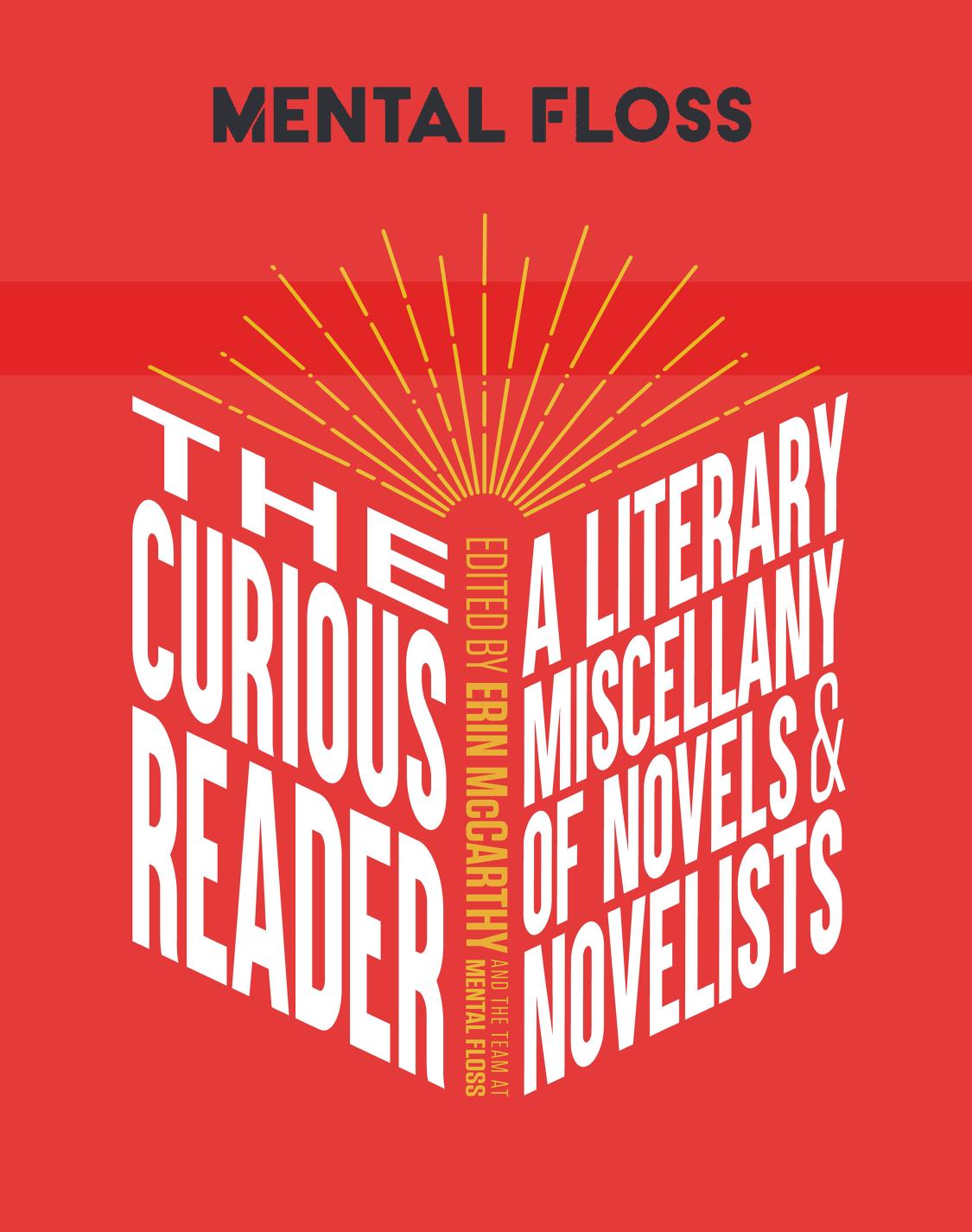 Mental Floss The Curious Reader Facts About Famous Authors And Novels Book Lovers And Literary Interest Erin Mccarthy The Team At Mental Floss