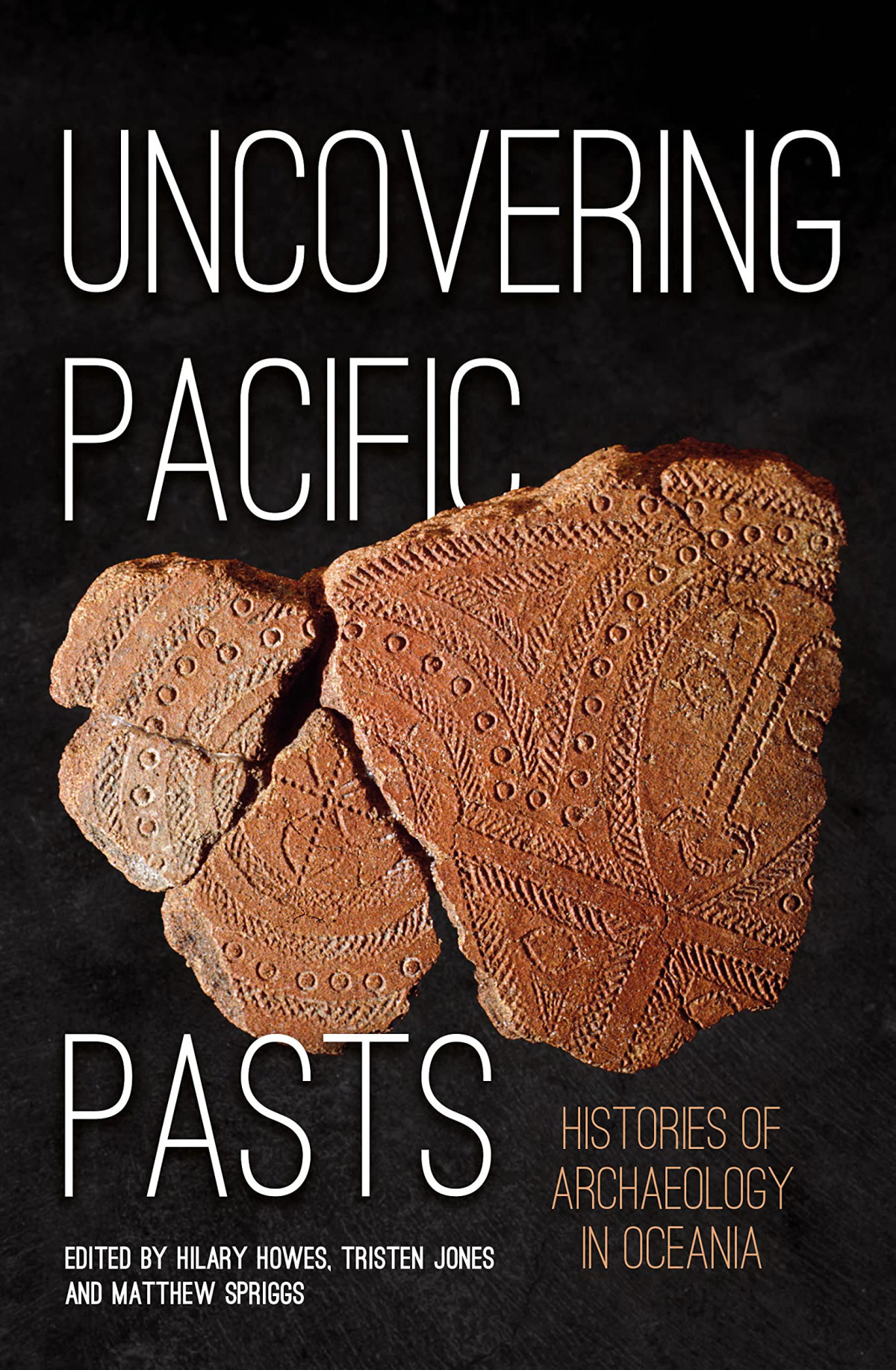 Uncovering Pacific Pasts Histories Of Archaeology In Oceania Hilary Howes