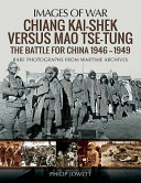 Chiang Kaishek Versus Mao Tsetung The Battle For China 19461949 Philip Jowett
