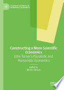 Constructing A More Scientific Economics John Tomers Pluralistic And Humanistic Economics Morris Altman