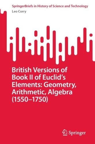 British Versions Of Book Ii Of Euclids Elements Geometry Arithmetic Algebra 15501750 Leo Corry