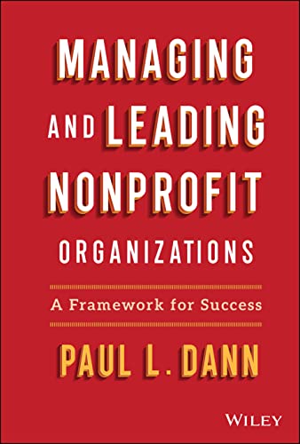 Managing And Leading Nonprofit Organizations A Framework For Success Paul Dann