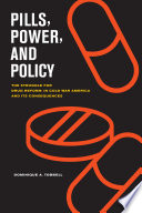 Pills Power And Policy The Struggle For Drug Reform In Cold War America And Its Consequences Dominique A Tobbell