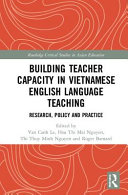 Building Teacher Capacity In Vietnamese English Language Teaching Research Policy And Practice Le Van Canh