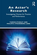 An Actors Research Investigating Choices For Practice And Performance Tamsin Stanley