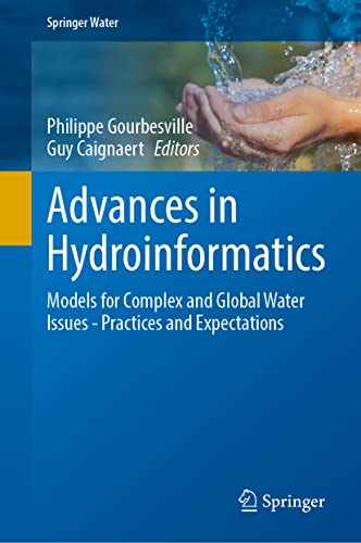 Advances In Hydroinformatics Models For Complex And Global Water Issuespractices And Expectations Philippe Gourbesville