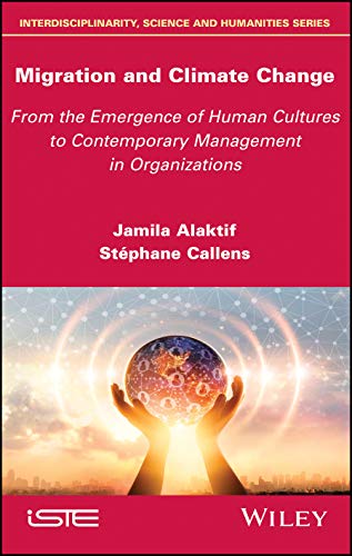 Migration And Climate Change From The Emergence Of Human Cultures To Contemporary Management In Organizations Stphane Callens