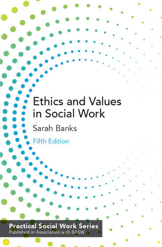 Ethics And Values In Social Work 5th Edition Sarah Banks