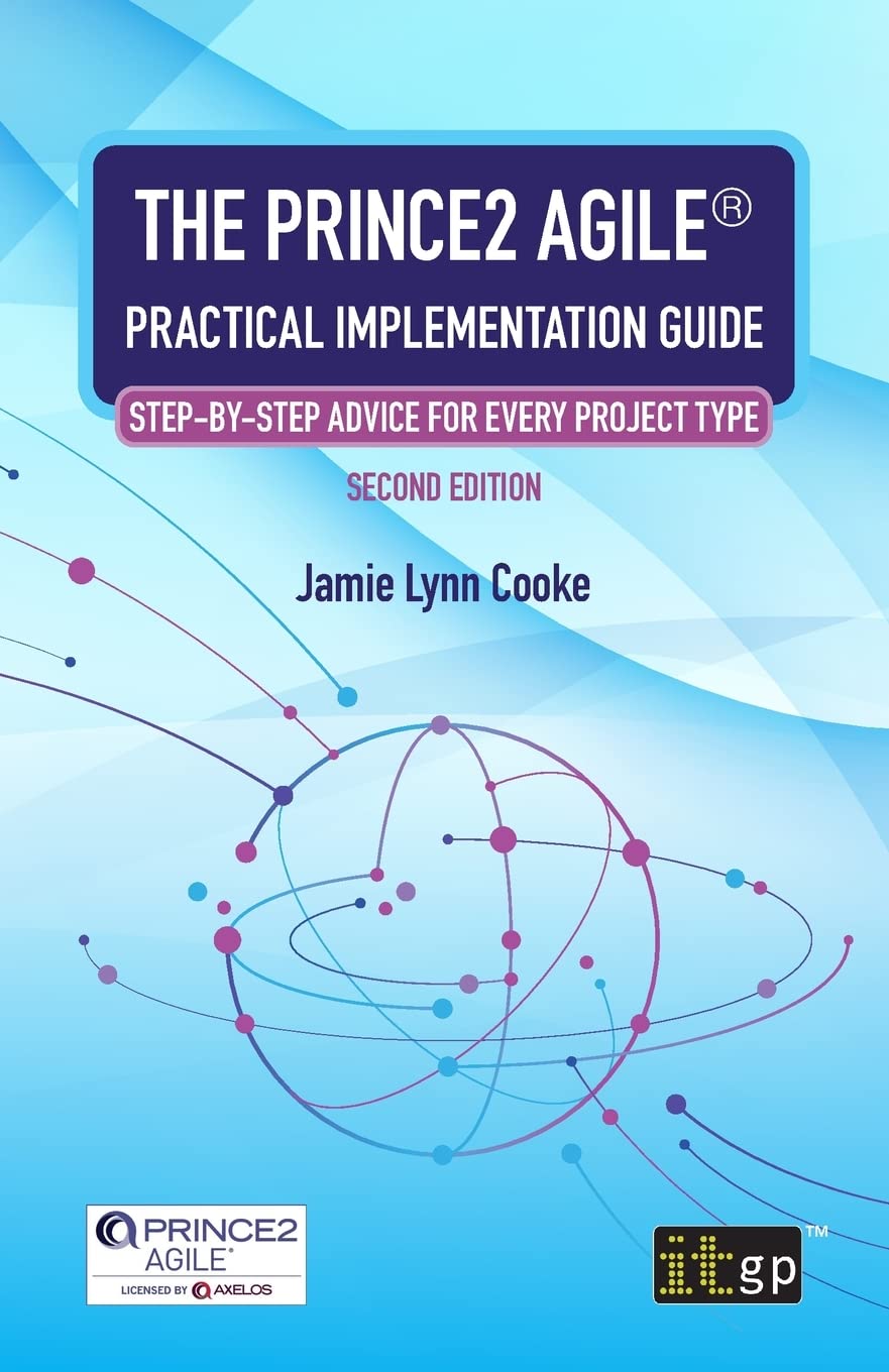 The Prince2 Agile Practical Implementation Guide Stepbystep Advice For Every Project Type 2nd Edition It Governance Editor