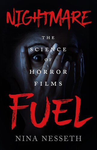 Nightmare Fuel The Science Of Horror Films Nina Nesseth