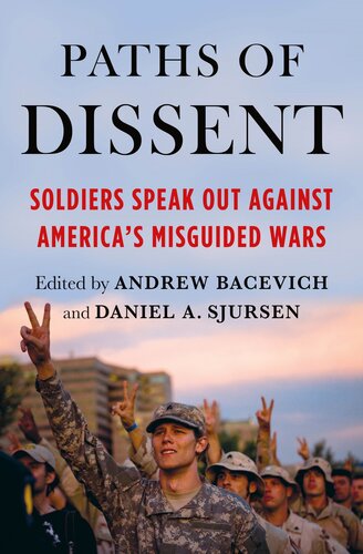 Paths Of Dissent Soldiers Speak Out Against Americas Misguided Wars Andrew Bacevich Daniel A Sjursen