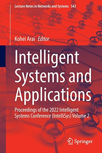 Intelligent Systems And Applications Proceedings Of The 2022 Intelligent Systems Conference Intellisys Volume 2 1st Edition Kohei Arai