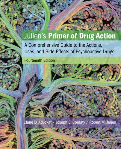 Juliens Primer Of Drug Action A Comprehensive Guide To The Actions Uses And Side Effects Of Psychoactive Drugs Fourteenth Claire D Advokat Joseph E Comaty Robert M Julien